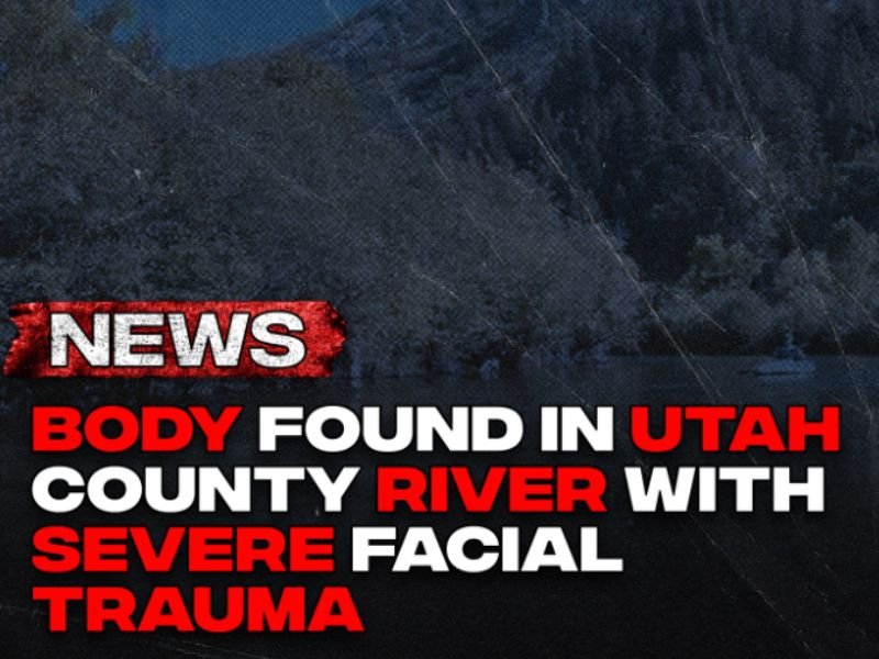Body Found in Utah County River With Severe Facial Trauma as Authorities Work to Identify Victim and Determine Cause of Death