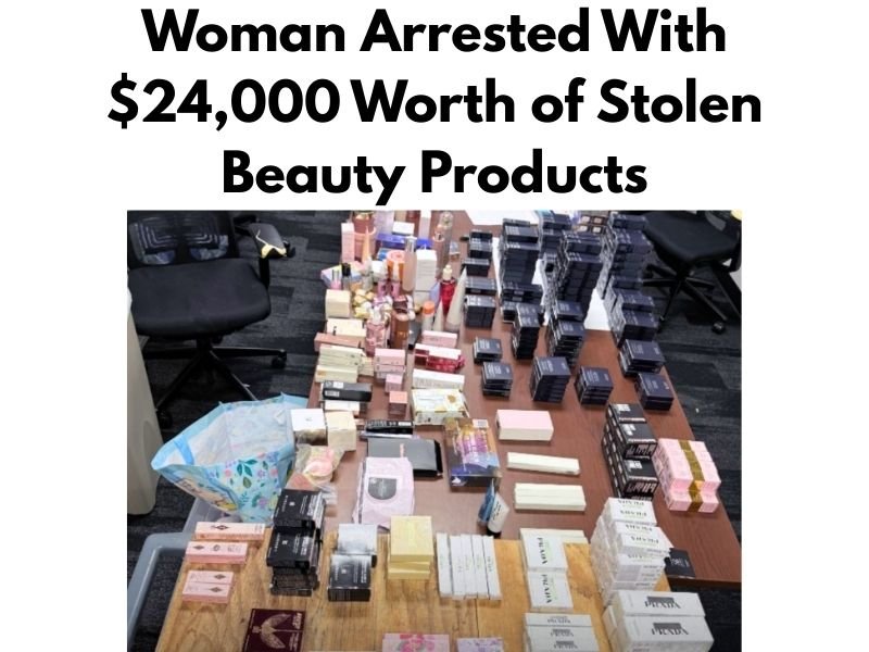 West Covina Woman Arrested After $24,000 Worth of Stolen Designer Beauty Products Discovered in Los Angeles County Bust